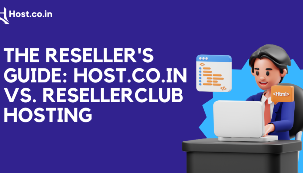 The Reseller’s Guide: Host.co.in vs. ResellerClub Hosting